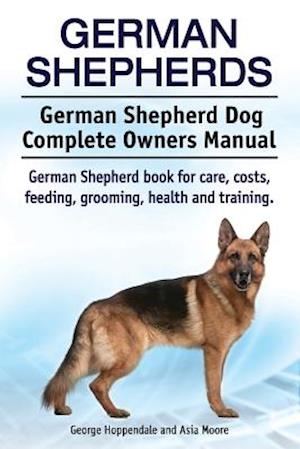 German Shepherds. German Shepherd Dog Complete Owners Manual. German Shepherd book for care, costs, feeding, grooming, health and training.