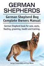 German Shepherds. German Shepherd Dog Complete Owners Manual. German Shepherd book for care, costs, feeding, grooming, health and training.