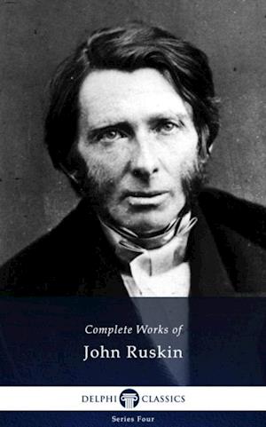 Delphi Complete Works of John Ruskin (Illustrated)