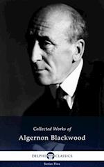 Delphi Collected Works of Algernon Blackwood (Illustrated)