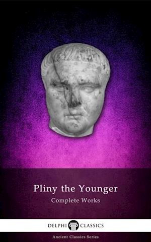 Delphi Complete Works of Pliny the Younger (Illustrated)