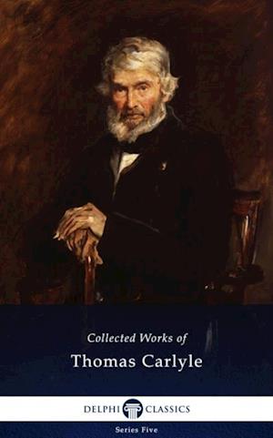 Delphi Collected Works of Thomas Carlyle (Illustrated)