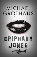 Epiphany Jones: The disturbing, darkly funny, devastating debut thriller that everyone is talking about...