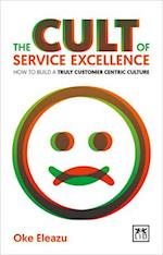 Cult of Customer Excellence: How to Build a Truly Customer Centric Culture