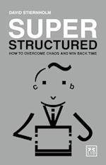 Super Structured: How to Overcome Chaos and Win Back Time
