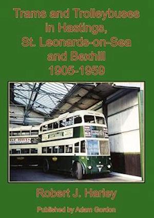 Trams and Trolleybuses in Hastings, St. Leonards-on-Sea  and Bexhill 1905-1959