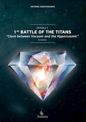 Crystals I : 1st Battle of the Titans: Clash between Vacuum and the Hypercosmic (Creation)
