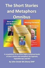 Short Stories and Metaphors Omnibus. a Compilation of the Three Highly Acclaimed Books of Short Stories and Metaphors for Hypnosis, Hypnotherapy a
