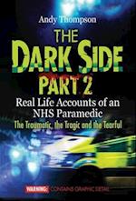 The Dark Side Part 2: Real Life Accounts of an NHS Paramedic The Traumatic, the Tragic and the Tearful 