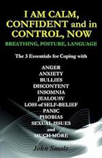 I AM CALM, CONFIDENT and in CONTROL, NOW: BREATHING, POSTURE, LANGUAGE 