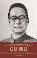 Gu Mu, Revolutionary Thinker, Organiser and Technocrat