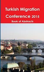 Turkish Migration Conference 2015 Book of Abstracts 
