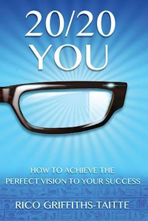 20/20 You: How to Achieve the Perfect Vision to Your Success