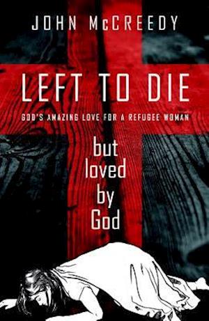 Left to Die But Loved by God