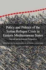 Policy and Politics of the Syrian Refugee Crisis in Eastern Mediterranean States