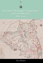 Irish Boundary Commission and Its Origins 1886-1925