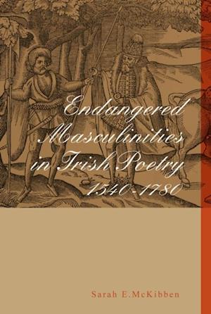 Endangered Masculinities in Irish Poetry 1540-1780