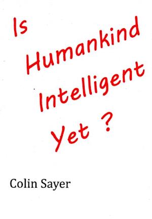 Is Humankind Intelligent Yet?