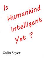 Is Humankind Intelligent Yet?