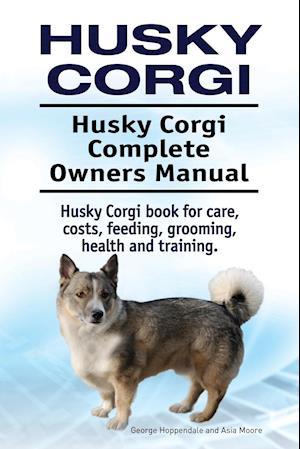 Husky Corgi. Husky Corgi Complete Owners Manual. Husky Corgi book for care, costs, feeding, grooming, health and training.