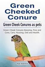 Green Cheeked Conure. Green Cheek Conures as pets. Green Cheek Conures Keeping, Pros and Cons, Care, Housing, Diet and Health.