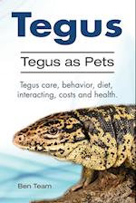 Tegus. Tegus as Pets. Tegus care, behavior, diet, interacting, costs and health.