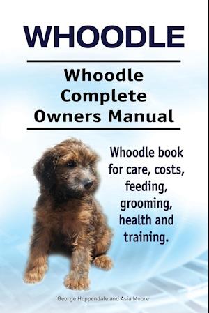 Whoodle. Whoodle Complete Owners Manual. Whoodle book for care, costs, feeding, grooming, health and training.