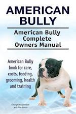 American Bully. American Bully Complete Owners Manual. American Bully book for care, costs, feeding, grooming, health and training.