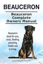 Beauceron . Beauceron Complete Owners Manual. Beauceron book for care, costs, feeding, grooming, health and training.