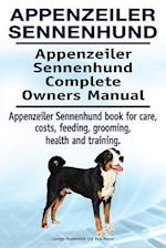 Appenzeiler Sennenhund. Appenzeiler Sennenhund Complete Owners Manual. Appenzeiler Sennenhund book for care, costs, feeding, grooming, health and tr