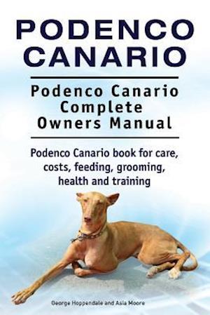 Podenco Canario. Podenco Canario Complete Owners Manual. Podenco Canario book for care, costs, feeding, grooming, health and training.