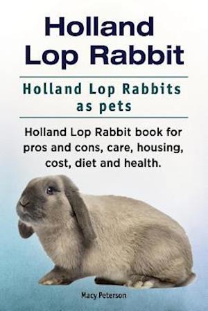 Holland Lop Rabbit. Holland Lop Rabbits as pets. Holland Lop Rabbit book for pros and cons, care, housing, cost, diet and health.