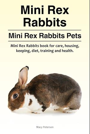 Mini Rex Rabbits. Mini Rex Rabbits Pets. Mini Rex Rabbits book for care, housing, keeping, diet, training and health.