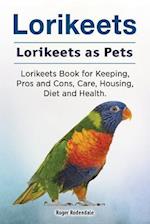 Lorikeets. Lorikeets as Pets. Lorikeets Book for Keeping, Pros and Cons, Care, Housing, Diet and Health.