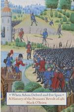 When Adam Delved And Eve Span : A History of the Peasants' Revolt