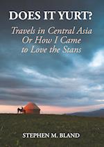 Does it Yurt? Travels in Central Asia  Or  How I Came to Love the Stans