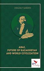 ABAI, FUTURE OF KAZAKHSTAN  AND WORLD CIVILIZATION