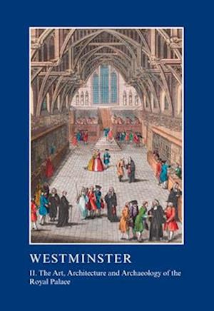 Westminster Part II: The Art, Architecture and Archaeology of the Royal Palace