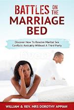 BATTLES ON THE MARRIAGE BED : Discover How To Resolve Marital Sex Conflicts Amicably Without A Third Party