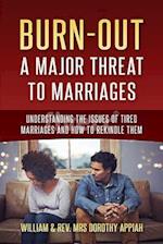 BURNOUT:: A MAJOR THREAT TO MARRIAGES : UNDERSTANDING THE ISSUES OF TIRED MARRIAGES AND HOW TO REKINDLE THEM