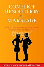 CONFLICT RESOLUTION IN MARRIAGE : How To  Quickly Resolve Marital Conflicts Without A Third Party