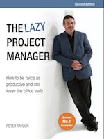 The Lazy Project Manager : How to be twice as productive and still leave the office early
