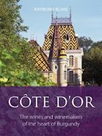 Cote d'Or : The wines and winemakers of the heart of Burgundy