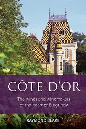 Cote-d’Or : The wines and winemakers of the heart of Burgundy