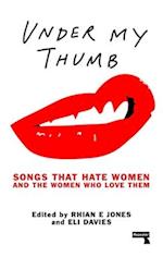 Under My Thumb: Songs that hate women and the women who love them