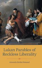 Lukan Parables of Reckless Liberality 