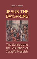 Jesus the Dayspring: The Sunrise and the Visitation of Israel's Messiah 