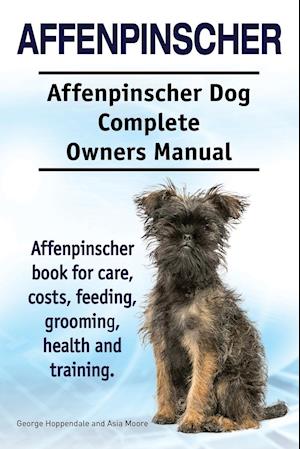 Affenpinscher. Affenpinscher Dog Complete Owners Manual. Affenpinscher book for care, costs, feeding, grooming, health and training.