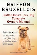 Griffon Bruxellois. Griffon Bruxellois Dog Complete Owners Manual. Griffon Bruxellois book for care, costs, feeding, grooming, health and training.