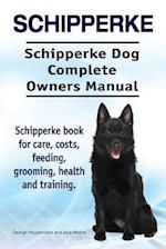 Schipperke. Schipperke Dog Complete Owners Manual. Schipperke book for care, costs, feeding, grooming, health and training.